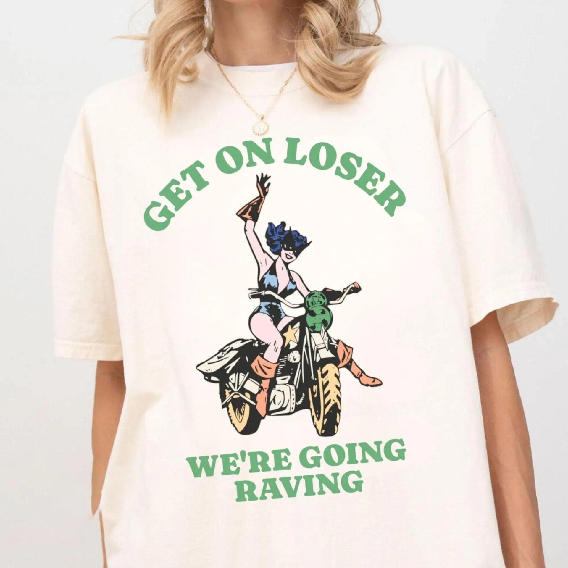 Get On Loser We're Going Raving Rave T Shirt